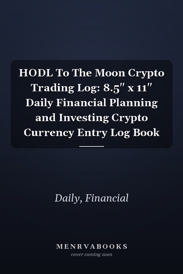 HODL To The Moon Crypto Trading Log: 8.5" x 11" Daily Financial Planning and Investing Crypto Currency Entry Log Book