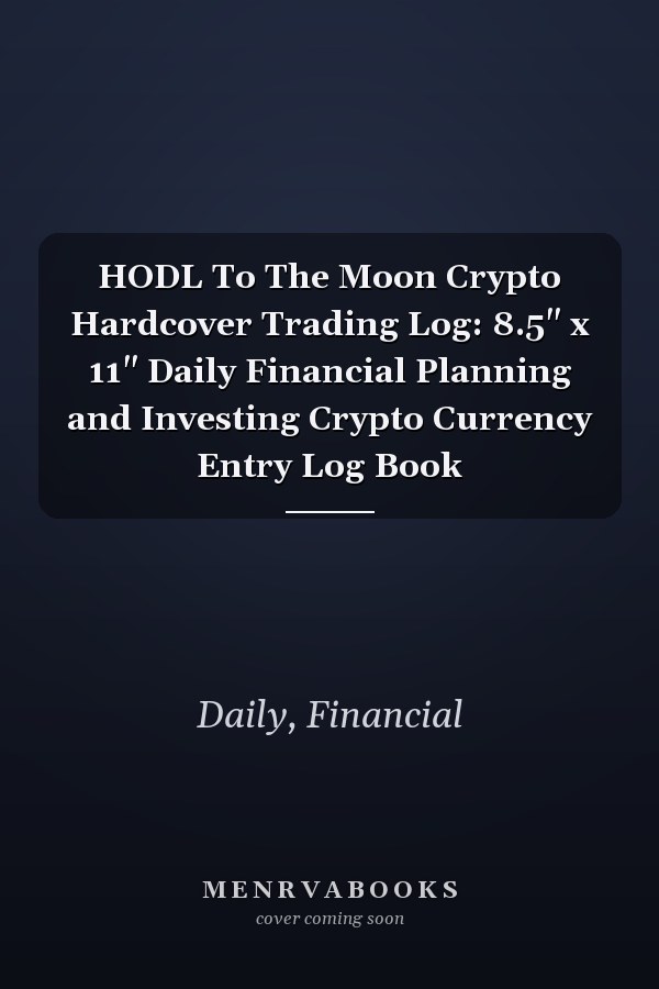 HODL To The Moon Crypto Hardcover Trading Log: 8.5" x 11" Daily Financial Planning and Investing Crypto Currency Entry Log Book