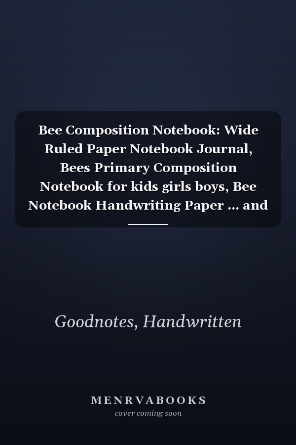 Bee Composition Notebook: Wide Ruled Paper Notebook Journal, Bees Primary Composition Notebook for kids girls boys, Bee Notebook Handwriting Paper ... and Story Journal, 7.5x9.25 inches 100 pages