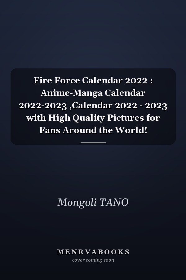 Fire Force Calendar 2022 : Anime-Manga Calendar 2022-2023 ,Calendar 2022 - 2023 with High Quality Pictures for Fans Around the World!