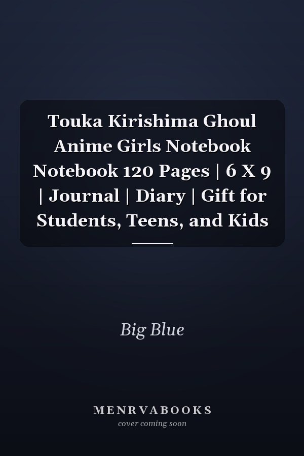 Touka Kirishima Ghoul Anime Girls Notebook Notebook 120 Pages | 6 X 9 | Journal | Diary | Gift for Students, Teens, and Kids
