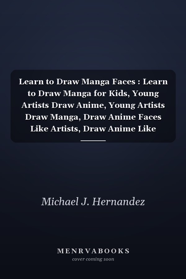 Learn to Draw Manga Faces : Learn to Draw Manga for Kids, Young Artists Draw Anime, Young Artists Draw Manga, Draw Anime Faces Like Artists, Draw Anime Like Artists, Learn to Draw Manga Kit