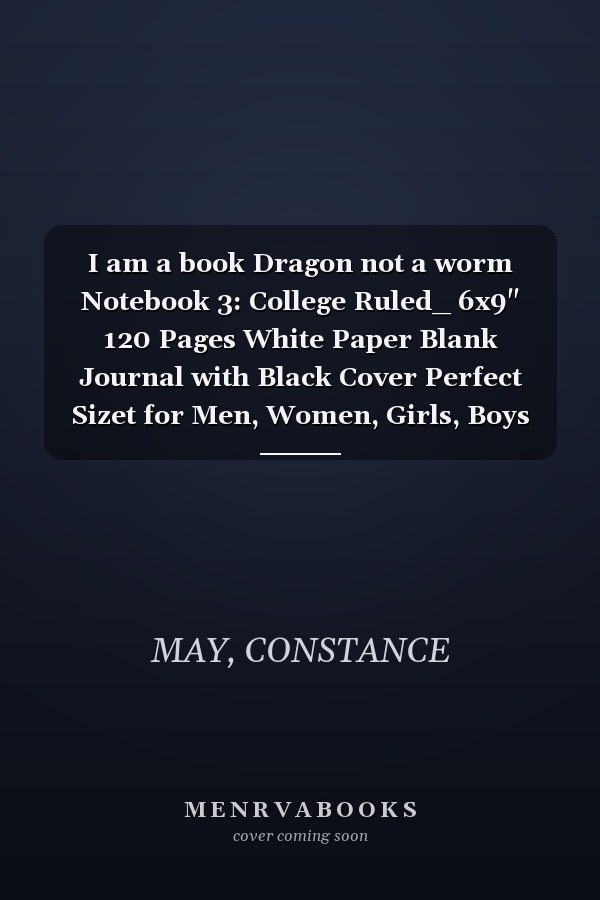 I am a book Dragon not a worm Notebook 3: College Ruled_ 6x9" 120 Pages White Paper Blank Journal with Black Cover Perfect Sizet for Men, Women, Girls, Boys