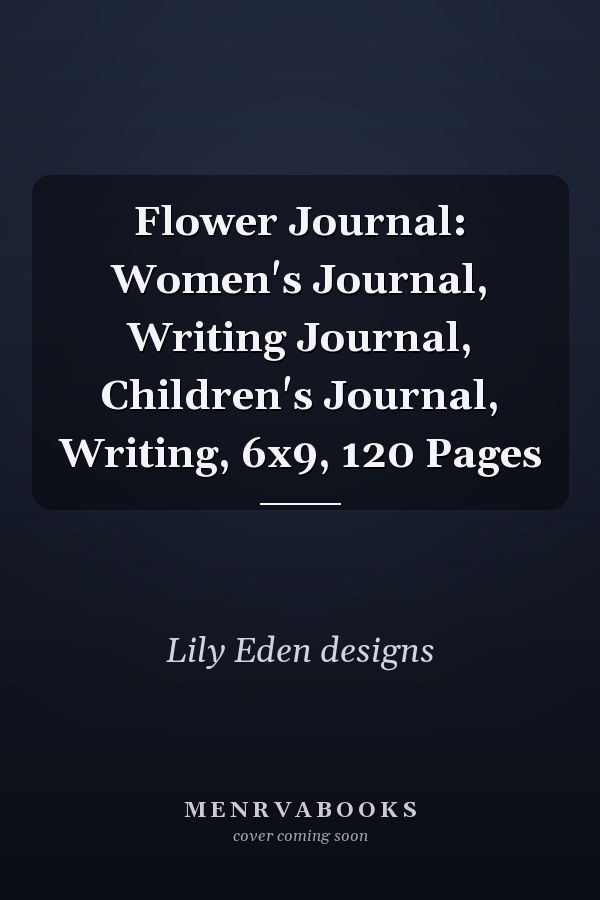 Flower Journal: Women's Journal, Writing Journal, Children's Journal, Writing, 6x9, 120 Pages