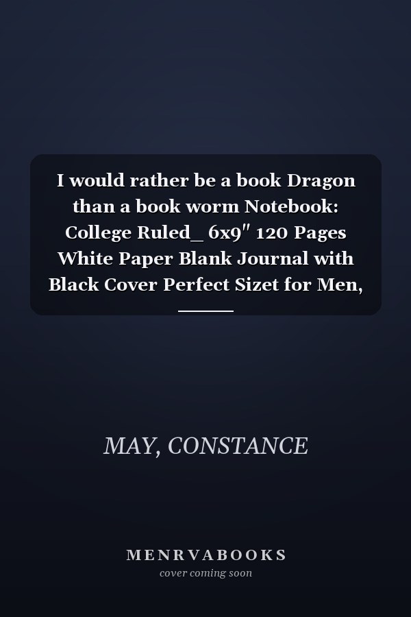 I would rather be a book Dragon than a book worm Notebook: College Ruled_ 6x9" 120 Pages White Paper Blank Journal with Black Cover Perfect Sizet for Men, Women, Girls, Boys