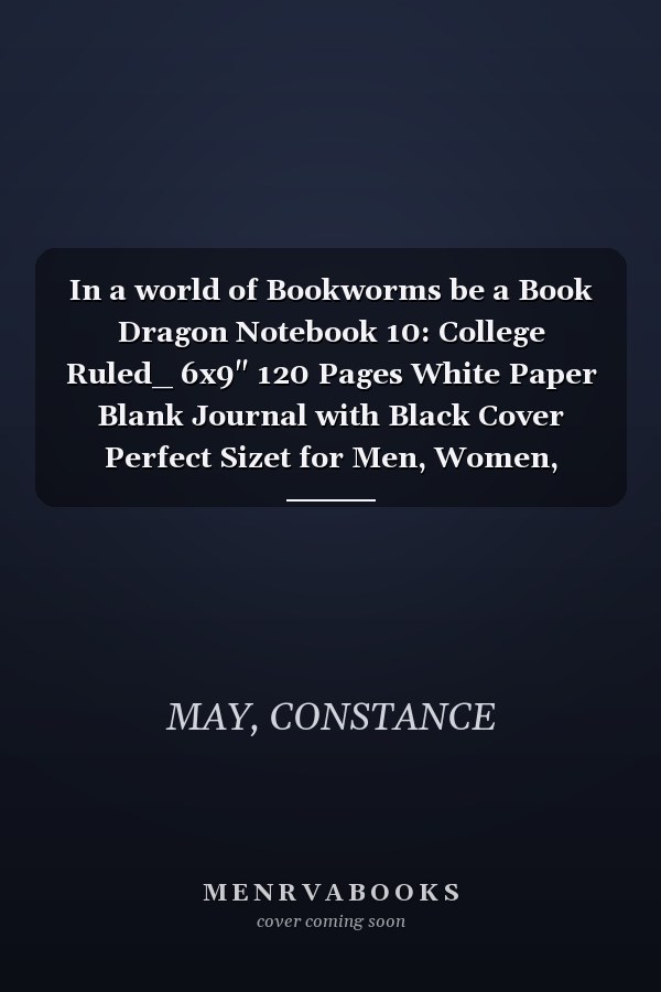 In a world of Bookworms be a Book Dragon Notebook 10: College Ruled_ 6x9" 120 Pages White Paper Blank Journal with Black Cover Perfect Sizet for Men, Women, Girls, Boys