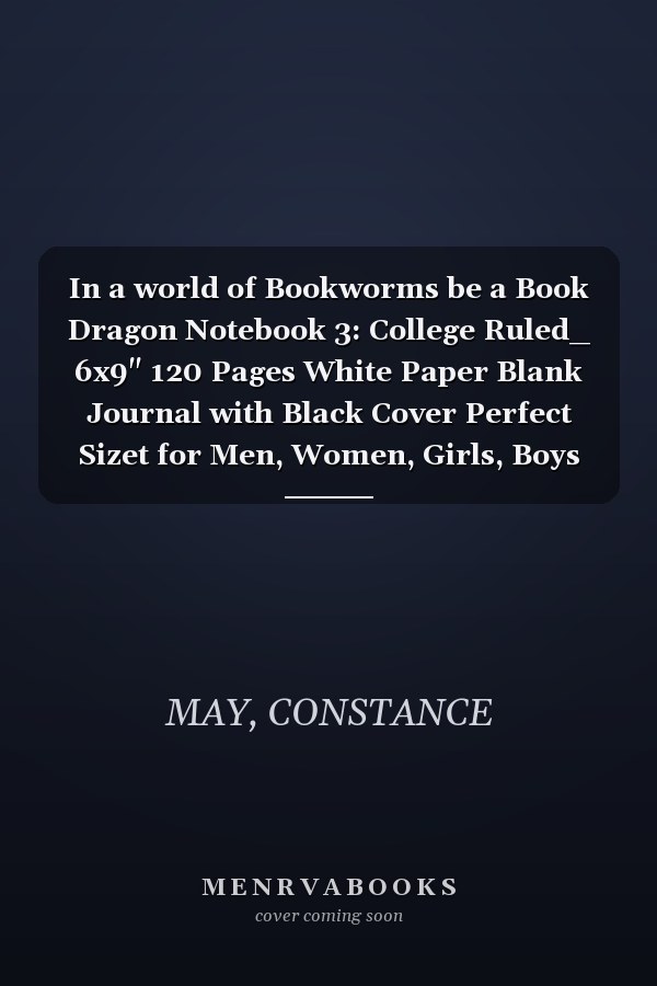 In a world of Bookworms be a Book Dragon Notebook 3: College Ruled_ 6x9" 120 Pages White Paper Blank Journal with Black Cover Perfect Sizet for Men, Women, Girls, Boys