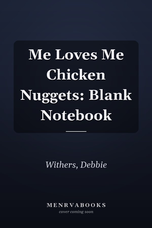 Me Loves Me Chicken Nuggets: Blank Notebook