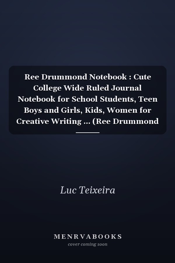 Ree Drummond Notebook : Cute College Wide Ruled Journal Notebook for School Students, Teen Boys and Girls, Kids, Women for Creative Writing ... (Ree Drummond Composition Notebooks)