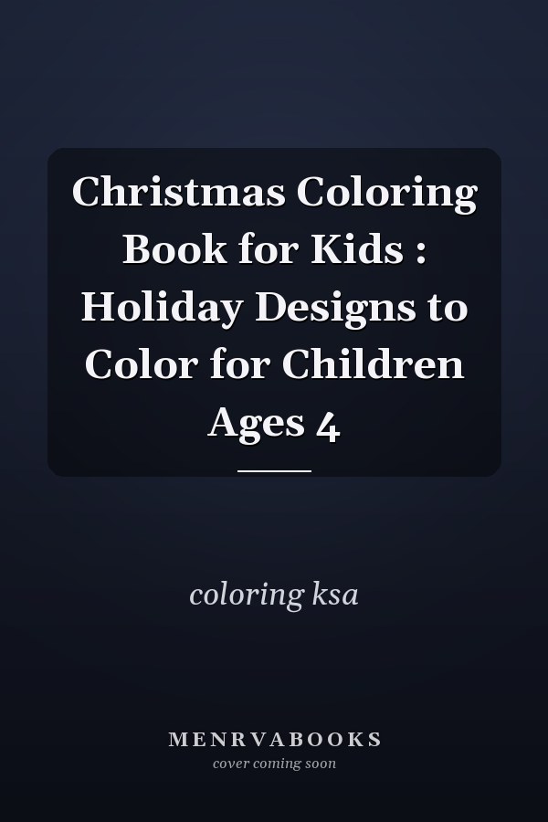 Christmas Coloring Book for Kids : Holiday Designs to Color for Children Ages 4