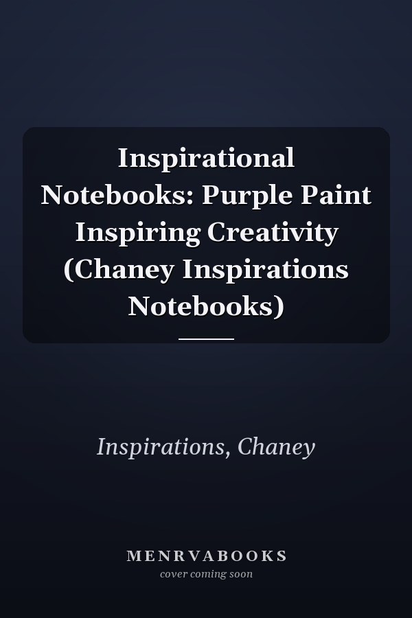 Inspirational Notebooks: Purple Paint Inspiring Creativity (Chaney Inspirations Notebooks)
