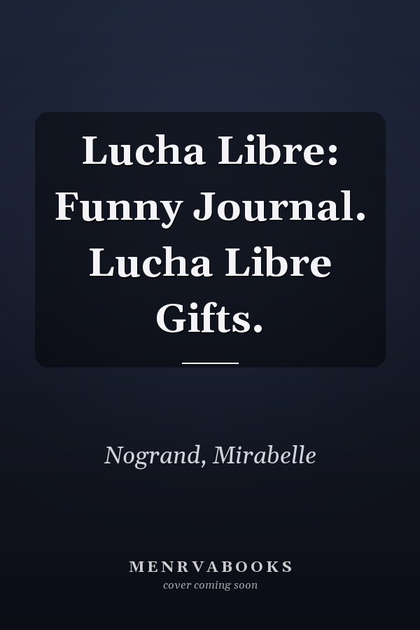 Lucha Libre: Funny Journal. Lucha Libre Gifts.
