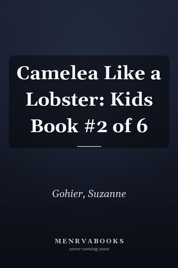Camelea Like a Lobster: Kids Book #2 of 6