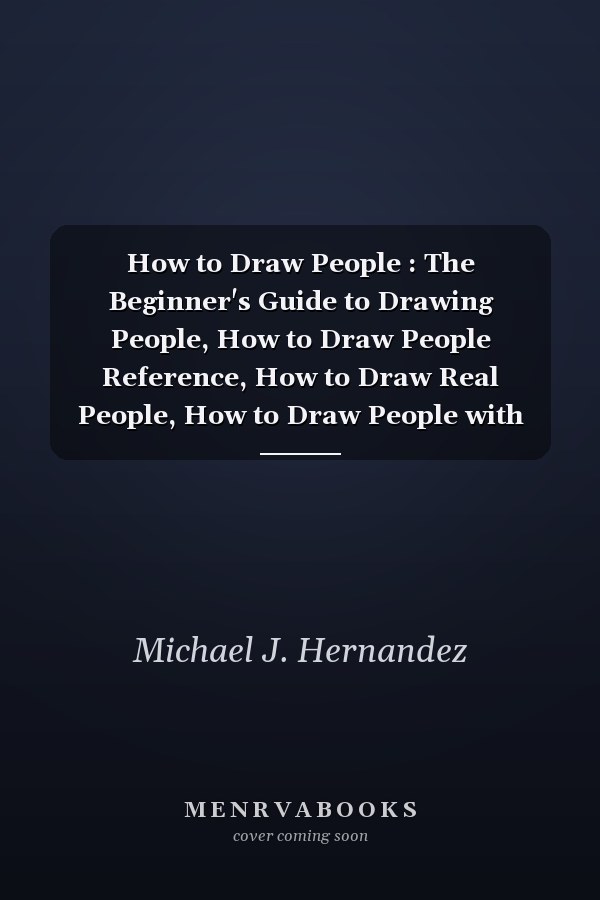 How to Draw People : The Beginner's Guide to Drawing People, How to Draw People Reference, How to Draw Real People, How to Draw People with Shapes, How to Draw People Levy