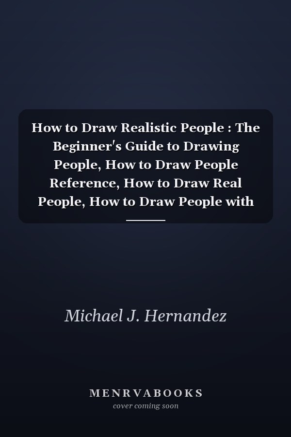 How to Draw Realistic People : The Beginner's Guide to Drawing People, How to Draw People Reference, How to Draw Real People, How to Draw People with Shapes, How to Draw People Levy