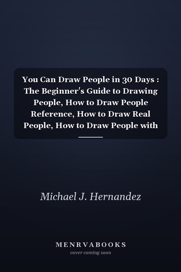 You Can Draw People in 30 Days : The Beginner's Guide to Drawing People, How to Draw People Reference, How to Draw Real People, How to Draw People with Shapes, How to Draw People Levy
