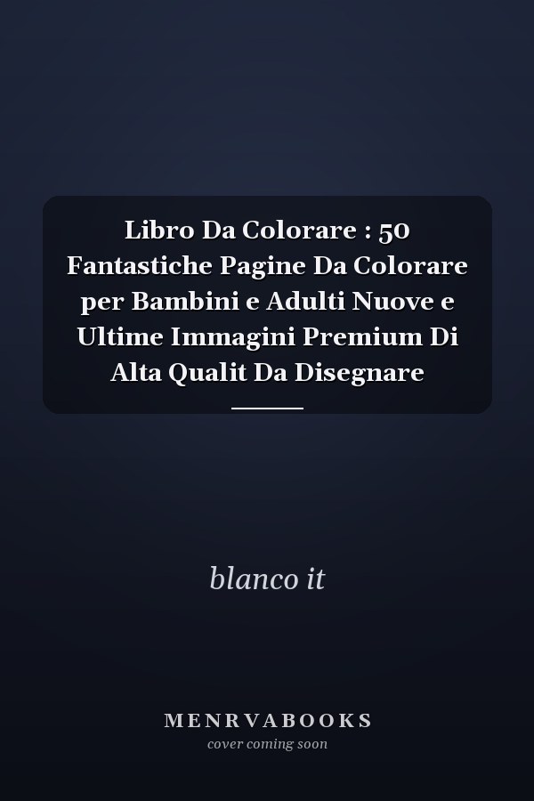 Libro Da Colorare : 50 Fantastiche Pagine Da Colorare per Bambini e Adulti Nuove e Ultime Immagini Premium Di Alta Qualit Da Disegnare