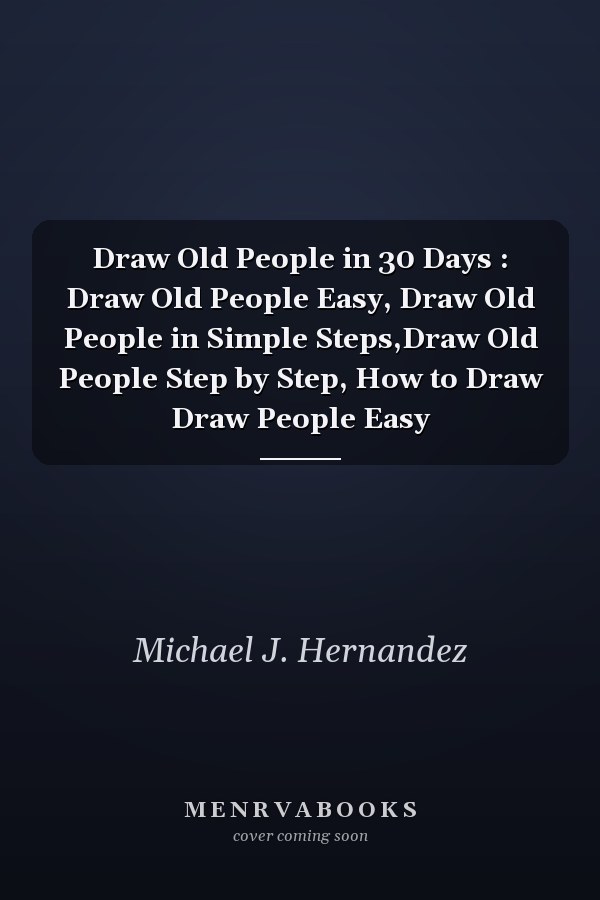 Draw Old People in 30 Days : Draw Old People Easy, Draw Old People in Simple Steps,Draw Old People Step by Step, How to Draw Draw People Easy