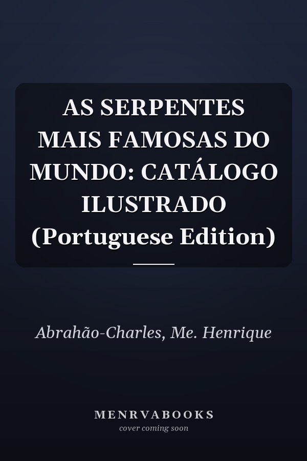 AS SERPENTES MAIS FAMOSAS DO MUNDO: CATÁLOGO ILUSTRADO (Portuguese Edition)