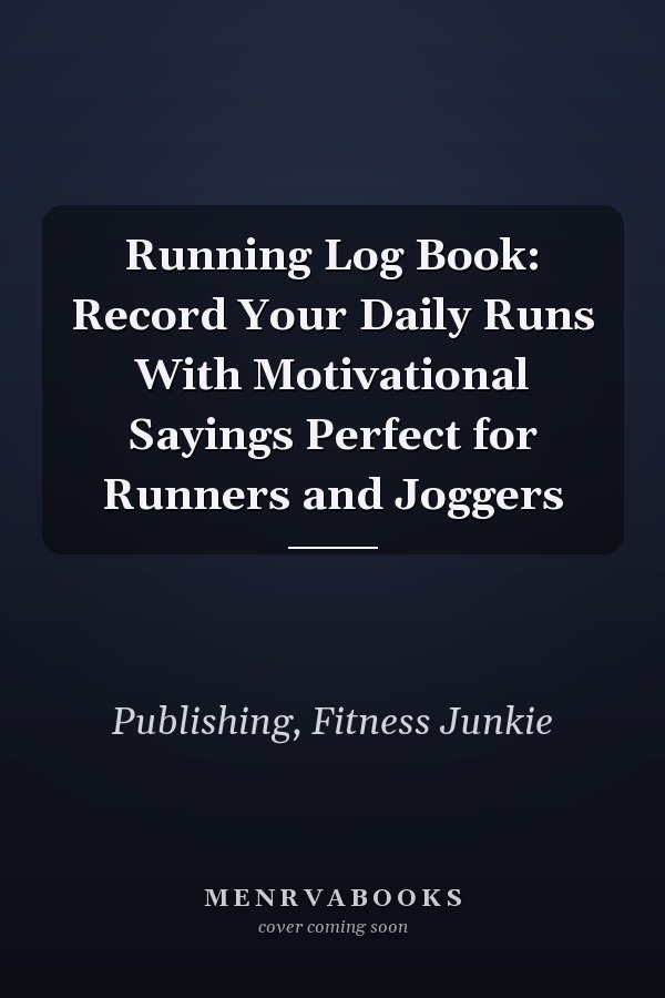 Running Log Book: Record Your Daily Runs With Motivational Sayings Perfect for Runners and Joggers