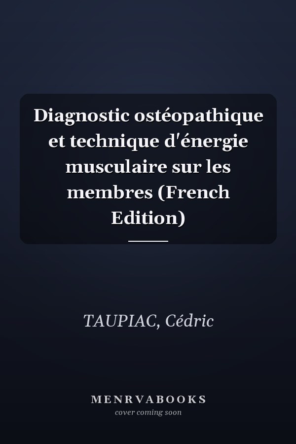 Diagnostic ostéopathique et technique d'énergie musculaire sur les membres (French Edition)