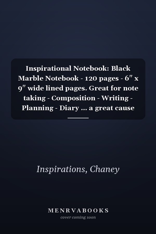 Inspirational Notebook: Black Marble Notebook - 120 pages - 6" x 9" wide lined pages. Great for note taking - Composition - Writing - Planning - Diary ... a great cause (Chaney Inspirations Notebooks)