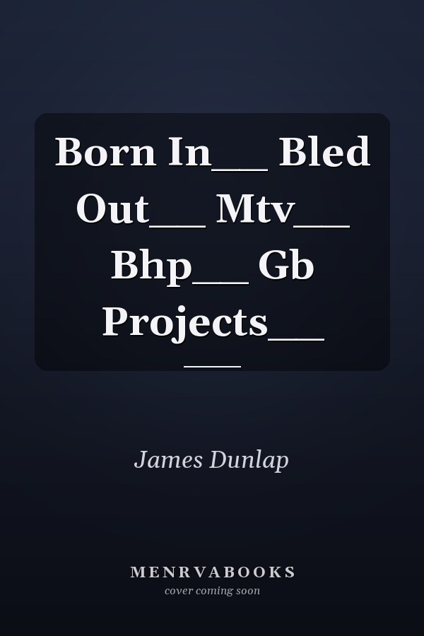 Born In__ Bled Out__ Mtv__ Bhp__ Gb Projects__