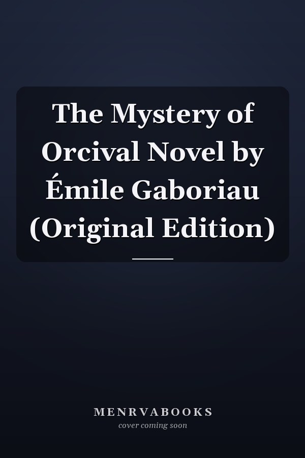 The Mystery of Orcival Novel by Émile Gaboriau (Original Edition)