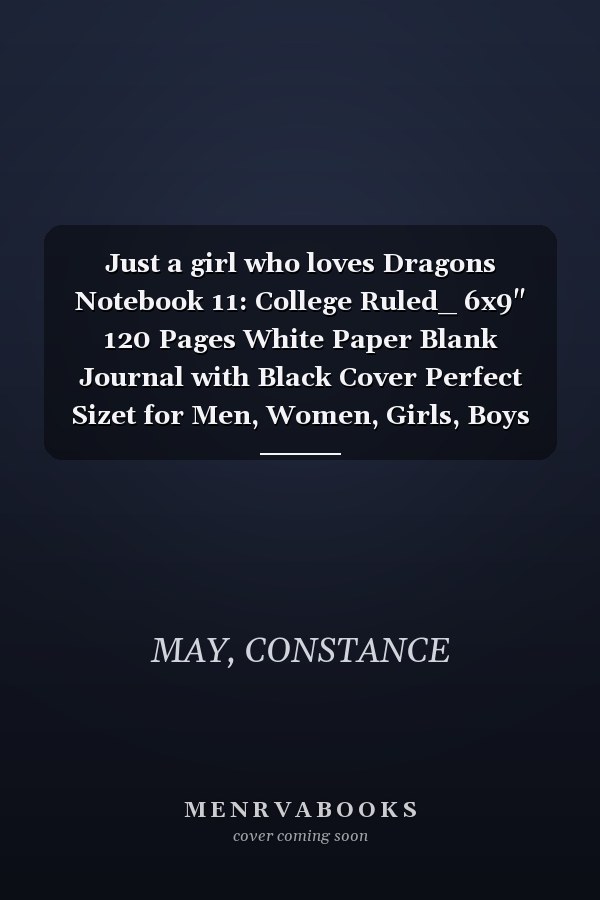 Just a girl who loves Dragons Notebook 11: College Ruled_ 6x9" 120 Pages White Paper Blank Journal with Black Cover Perfect Sizet for Men, Women, Girls, Boys