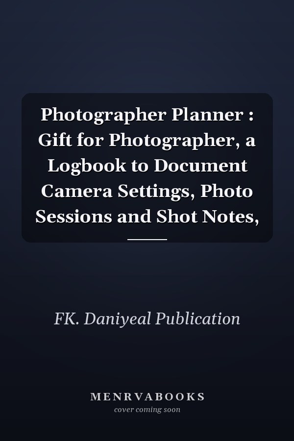 Photographer Planner : Gift for Photographer, a Logbook to Document Camera Settings, Photo Sessions and Shot Notes,