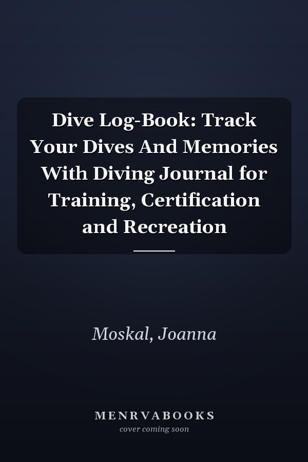 Dive Log-Book: Track Your Dives And Memories With Diving Journal for Training, Certification and Recreation
