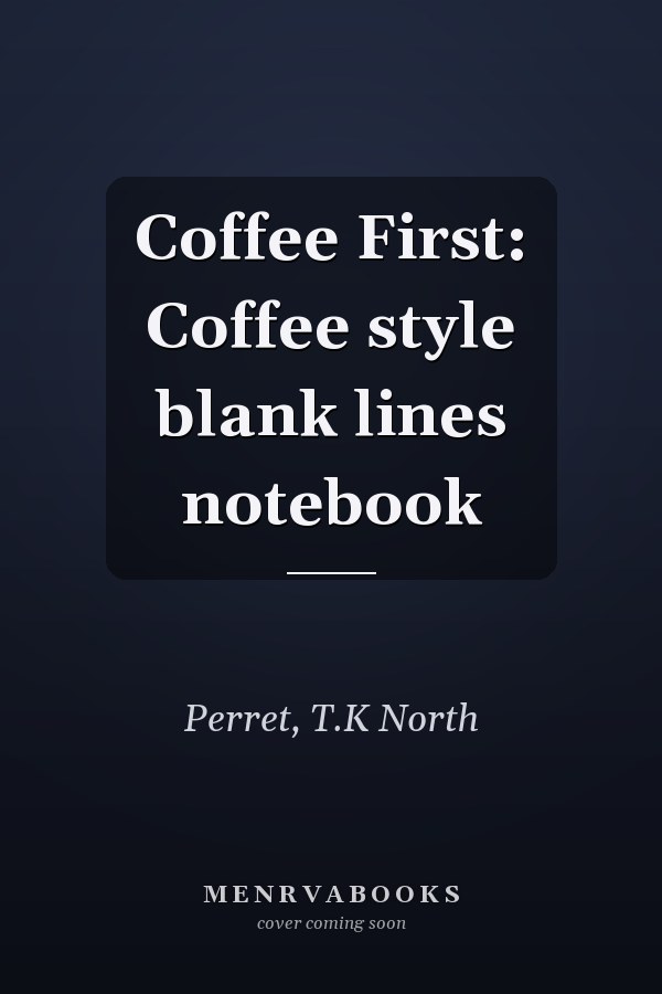 Coffee First: Coffee style blank lines notebook