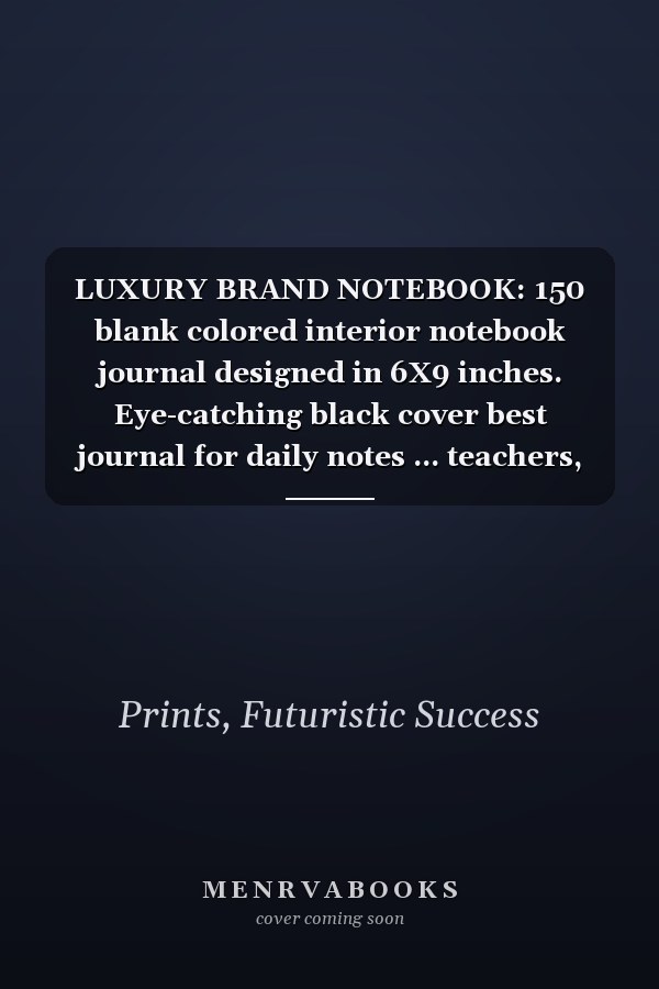 LUXURY BRAND NOTEBOOK: 150 blank colored interior notebook journal designed in 6X9 inches. Eye-catching black cover best journal for daily notes ... teachers, employees, family and friends