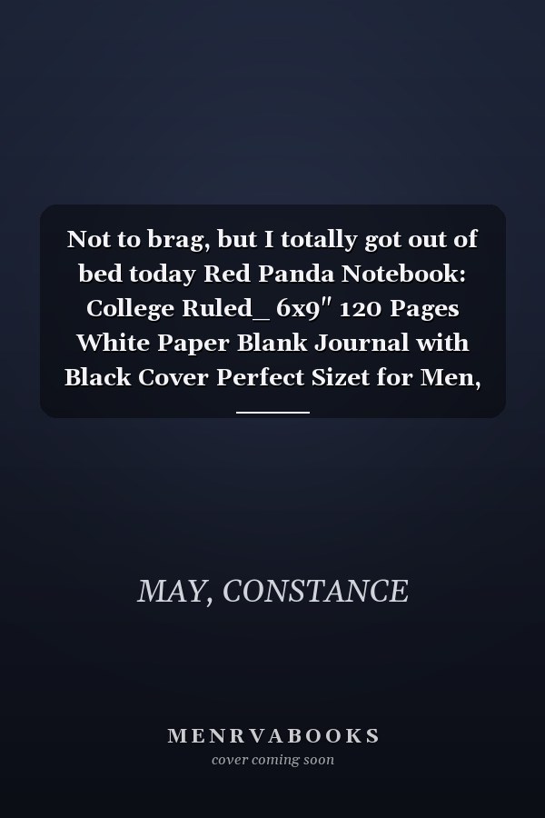 Not to brag, but I totally got out of bed today Red Panda Notebook: College Ruled_ 6x9" 120 Pages White Paper Blank Journal with Black Cover Perfect Sizet for Men, Women, Girls, Boys