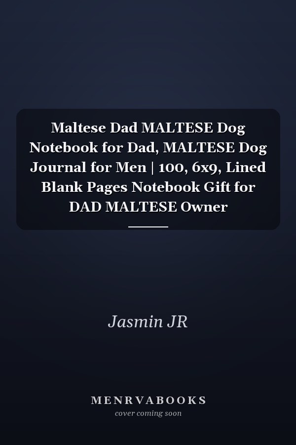 Maltese Dad MALTESE Dog Notebook for Dad, MALTESE Dog Journal for Men | 100, 6x9, Lined Blank Pages Notebook Gift for DAD MALTESE Owner