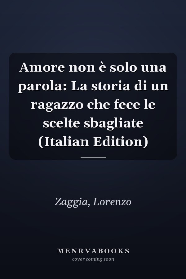 Amore non è solo una parola: La storia di un ragazzo che fece le scelte sbagliate (Italian Edition)