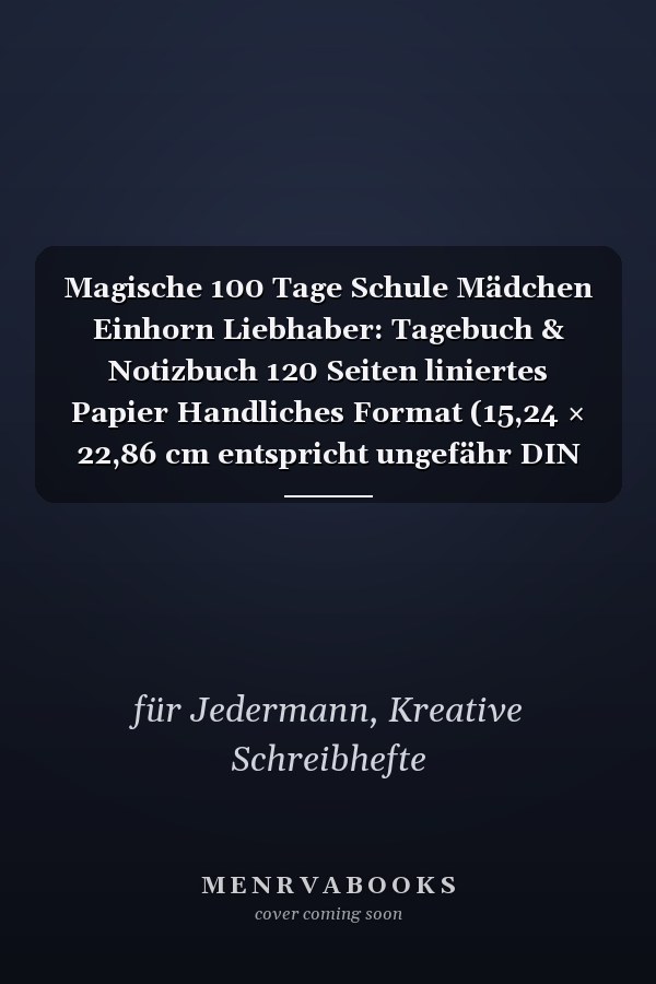 Magische 100 Tage Schule Mädchen Einhorn Liebhaber: Tagebuch & Notizbuch 120 Seiten liniertes Papier Handliches Format (15,24 × 22,86 cm entspricht ungefähr DIN A5) (German Edition)