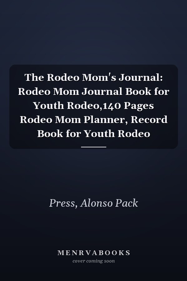 The Rodeo Mom's Journal: Rodeo Mom Journal Book for Youth Rodeo,140 Pages Rodeo Mom Planner, Record Book for Youth Rodeo