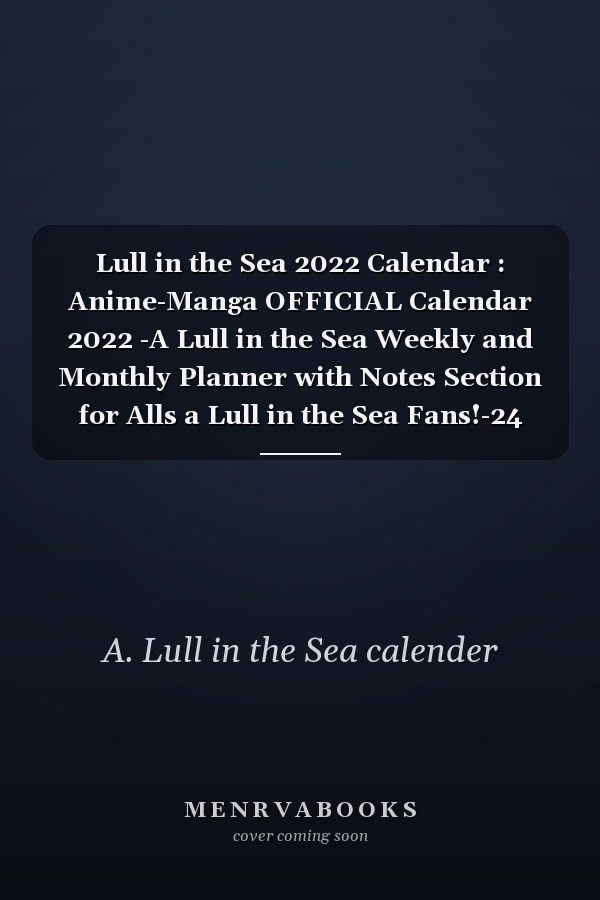 Lull in the Sea 2022 Calendar : Anime-Manga OFFICIAL Calendar 2022 -A Lull in the Sea Weekly and Monthly Planner with Notes Section for Alls a Lull in the Sea Fans!-24 Months with BIG SIZE 17 X11 - Kalendar Calendario Calendrier. 6