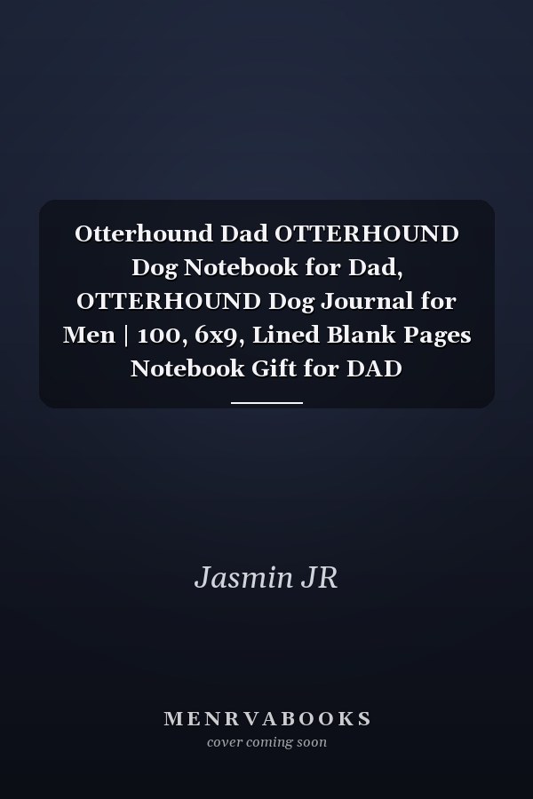 Otterhound Dad OTTERHOUND Dog Notebook for Dad, OTTERHOUND Dog Journal for Men | 100, 6x9, Lined Blank Pages Notebook Gift for DAD OTTERHOUND Owner