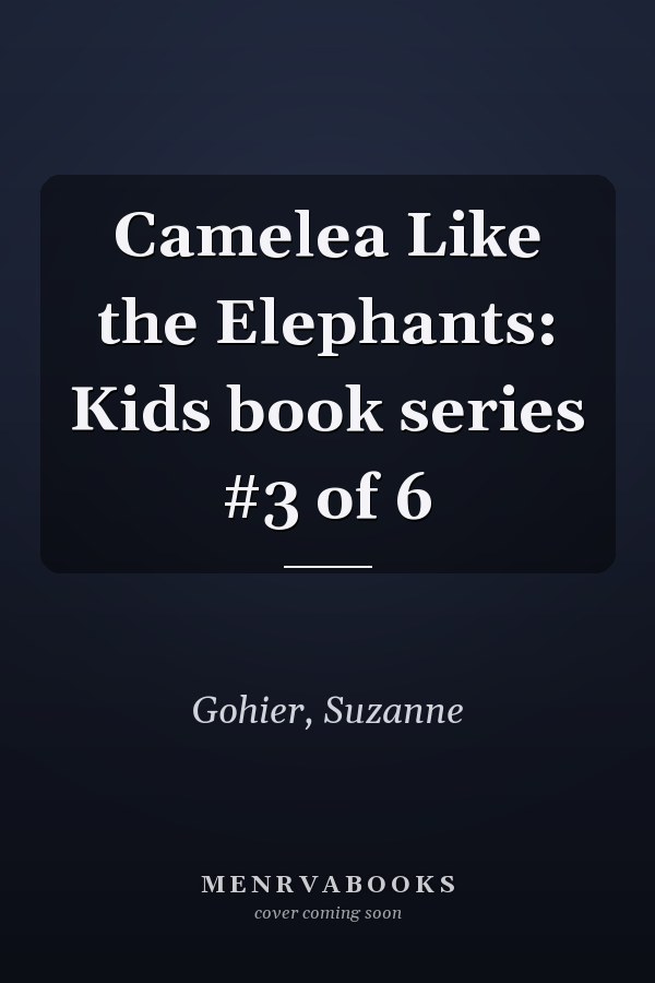 Camelea Like the Elephants: Kids book series #3 of 6