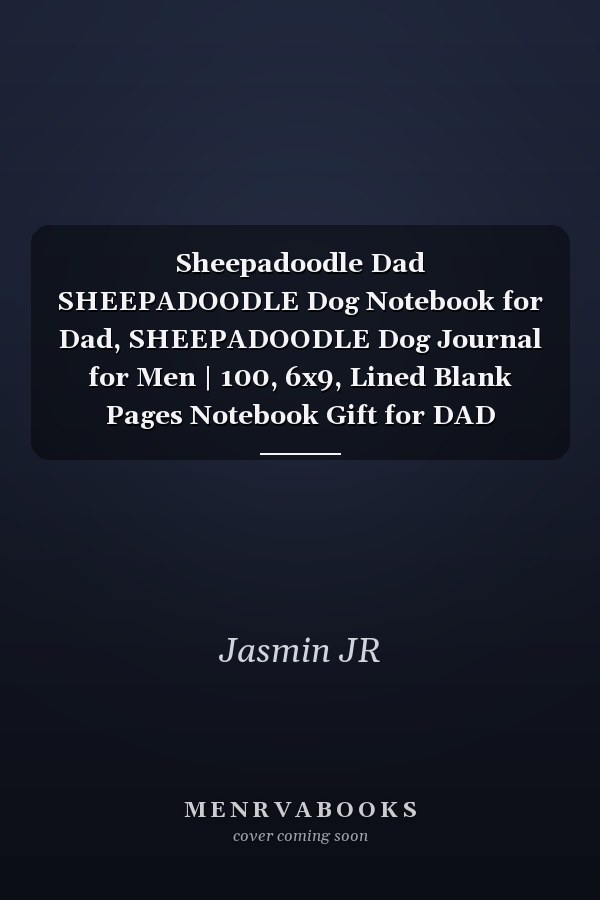 Sheepadoodle Dad SHEEPADOODLE Dog Notebook for Dad, SHEEPADOODLE Dog Journal for Men | 100, 6x9, Lined Blank Pages Notebook Gift for DAD SHEEPADOODLE Owner