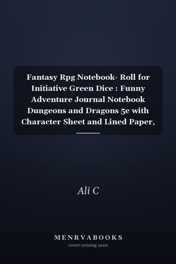 Fantasy Rpg Notebook- Roll for Initiative Green Dice : Funny Adventure Journal Notebook Dungeons and Dragons 5e with Character Sheet and Lined Paper, Paperback Notebook A5 (100 Pages, 6 X9 )