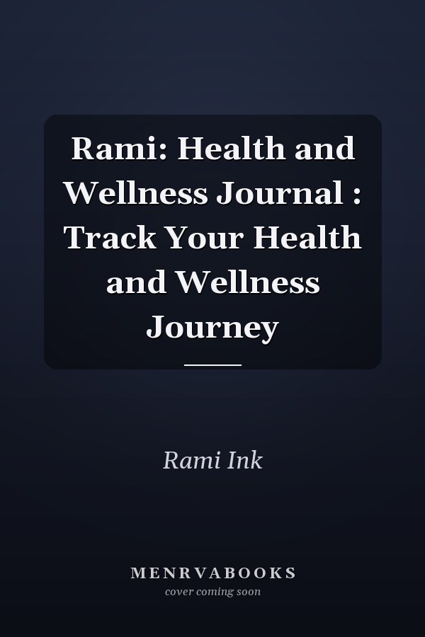 Rami: Health and Wellness Journal : Track Your Health and Wellness Journey