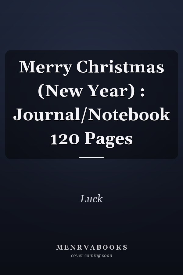 Merry Christmas (New Year) : Journal/Notebook 120 Pages