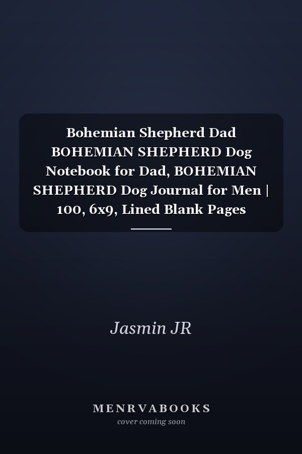 Bohemian Shepherd Dad BOHEMIAN SHEPHERD Dog Notebook for Dad, BOHEMIAN SHEPHERD Dog Journal for Men | 100, 6x9, Lined Blank Pages Notebook Gift for DAD BOHEMIAN SHEPHERD Owner