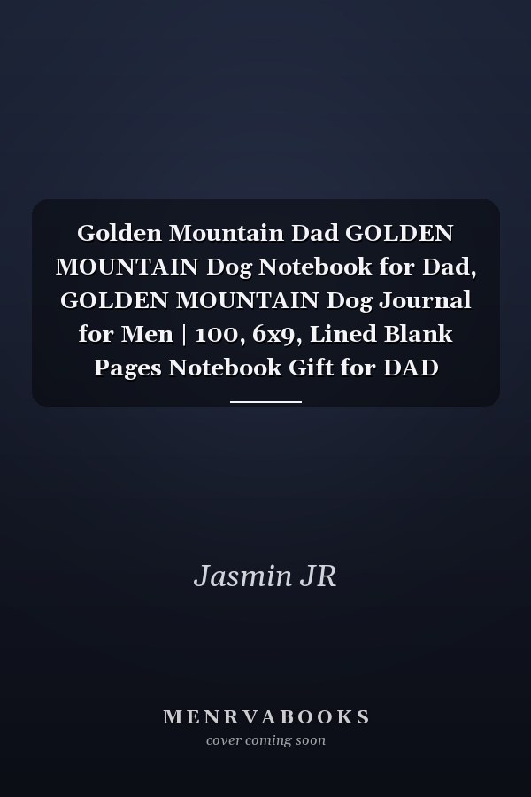 Golden Mountain Dad GOLDEN MOUNTAIN Dog Notebook for Dad, GOLDEN MOUNTAIN Dog Journal for Men | 100, 6x9, Lined Blank Pages Notebook Gift for DAD GOLDEN MOUNTAIN Owner