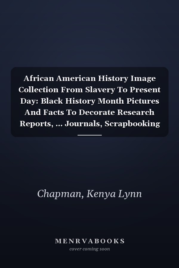 African American History Image Collection From Slavery To Present Day: Black History Month Pictures And Facts To Decorate Research Reports, ... Journals, Scrapbooking Pages And Decoupage