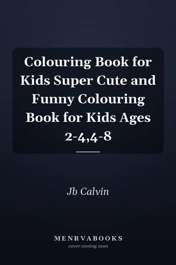 Colouring Book for Kids Super Cute and Funny Colouring Book for Kids Ages 2-4,4-8