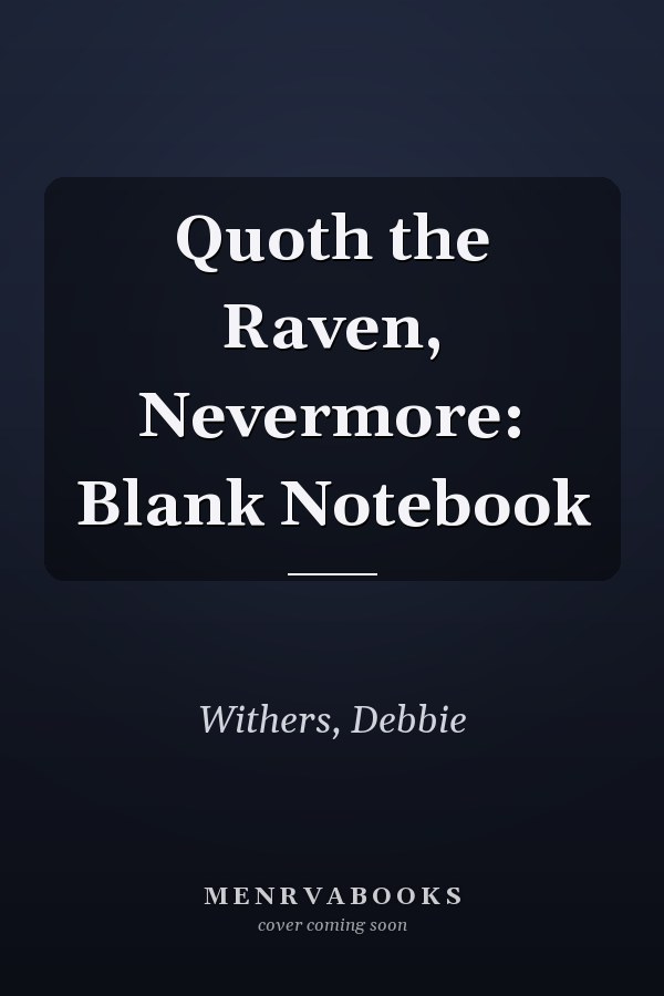 Quoth the Raven, Nevermore: Blank Notebook